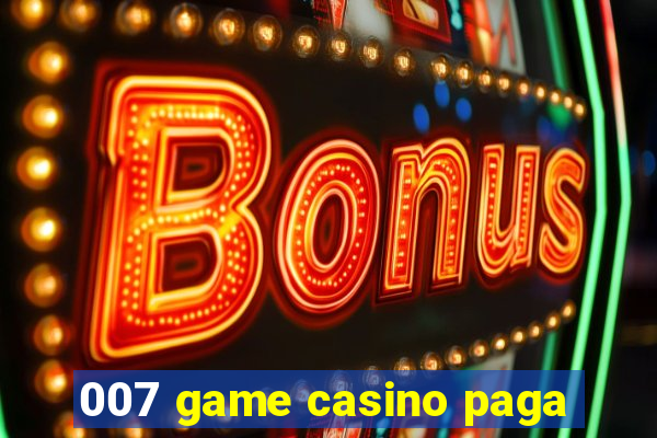 007 game casino paga